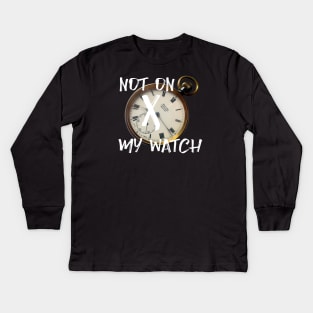 Not on my watch Kids Long Sleeve T-Shirt